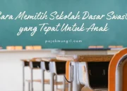 Cara Memilih Sekolah Dasar Swasta Yang Tepat Untuk Anak