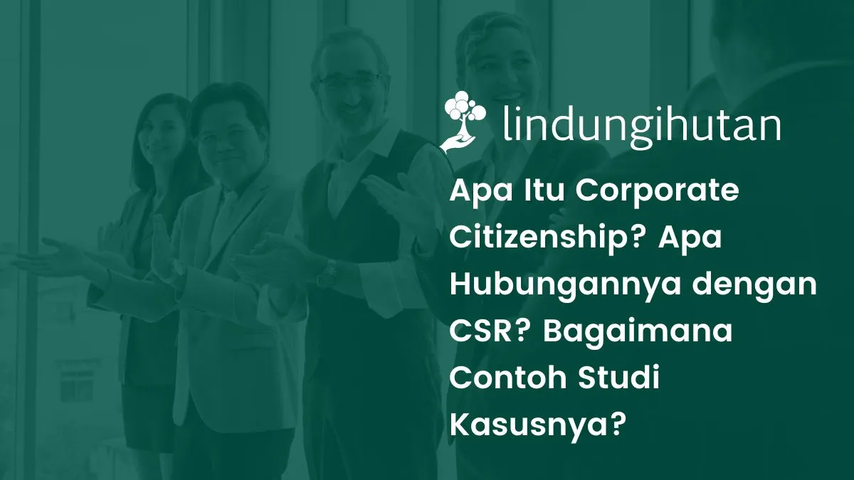 corporate-citizenship:-pengertian,-tahap,-dan-contoh-studi-kasus