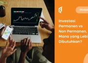 Perbedaan Investasi Permanen dan Non Permanen, Mana yang Lebih Untung?