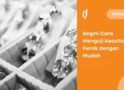 Begini Cara Menguji Keaslian Perak dengan Mudah Supaya Gak Ketipu