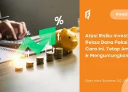 7 Risiko Berinvestasi di Reksa Dana, Adakah Solusinya? Ini Kata Ahli!
