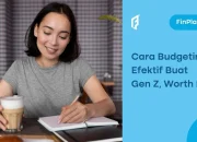 PENTING: Begini Cara Membuat Budget yang Efektif untuk Gen Z