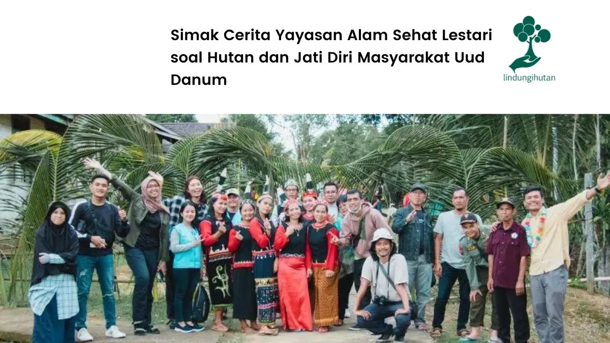cerita-dari-yayasan-alam-sehat-lestari-(asri)-tentang-hutan-dan-jati-diri-masyarakat-uud-danum