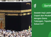 Dana Talangan Haji Jadi Solusi Impian Menuju Baitullah? Ini Penjelasannya