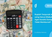Rupiah Kian Melemah, Ini Dampak dan Cara Antisipasi dari Ahlinya