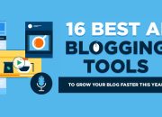 16 Alat Blogging AI Terbaik: Cara Mengembangkan Blog Anda dengan Cepat