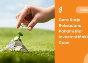 Simak Cara Kerja Reksadana, Tips Cuan, dan Cara Memilihnya