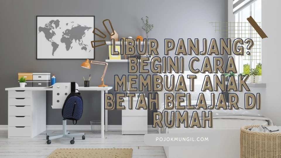 libur-panjang?-begini-cara-membuat-anak-betah-belajar-di-rumah