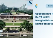Pertama Kali Diselenggarakan, Upacara HUT RI di IKN Menggelontorkan Dana yang Fantastis