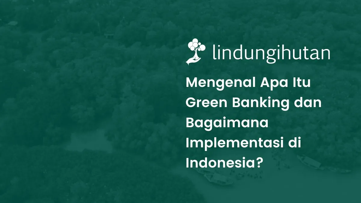 apa-itu-green-banking?-definisi,-urgensi,-dan-penerapannya-di-indonesia