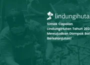 Simak Capaian LindungiHutan dalam Annual Report 2024!