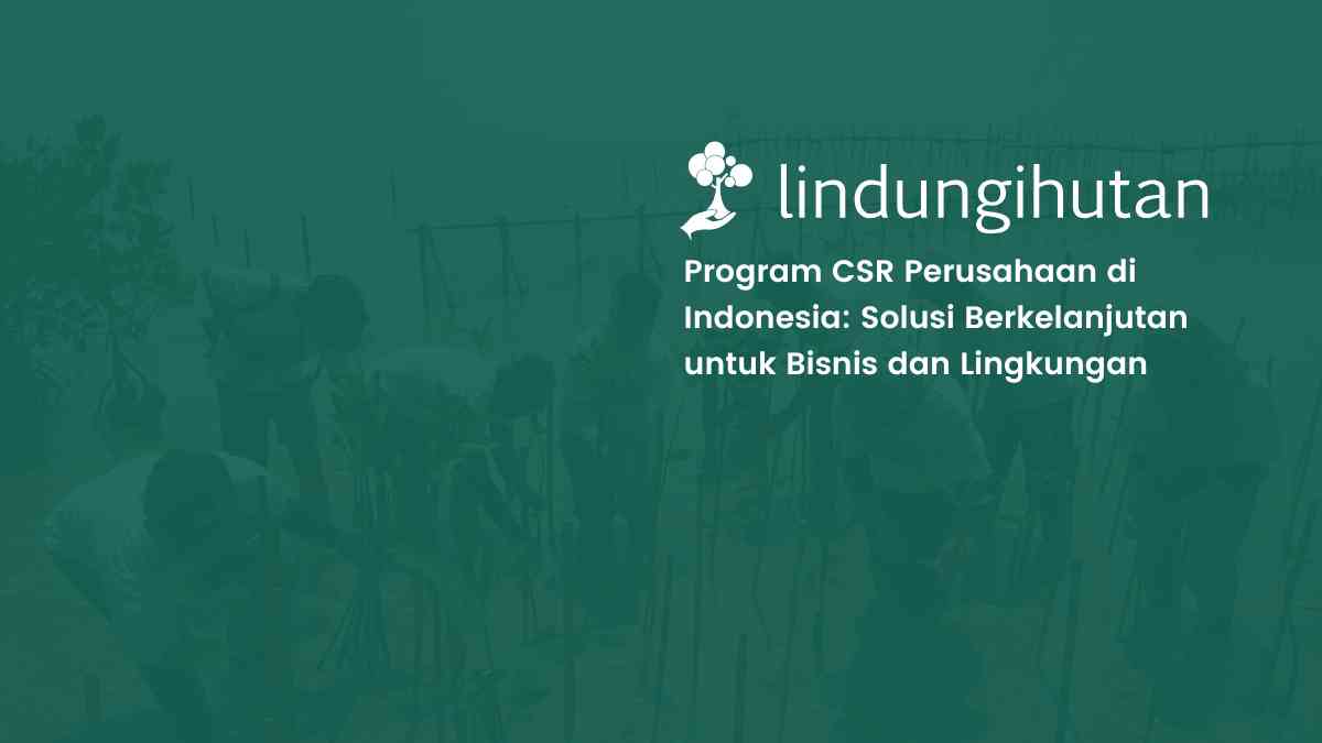 program-csr-perusahaan:-kunci-keberlanjutan-untuk-masa-depan