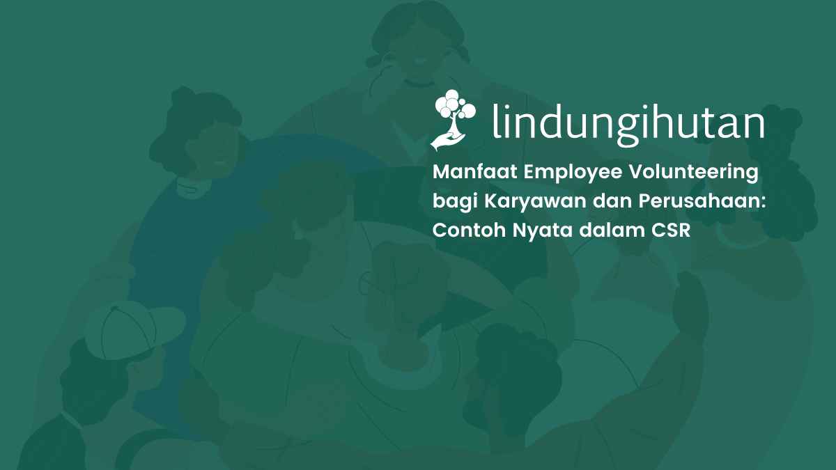 employee-volunteering:-manfaat-dan-contoh-program-csr-untuk-karyawan
