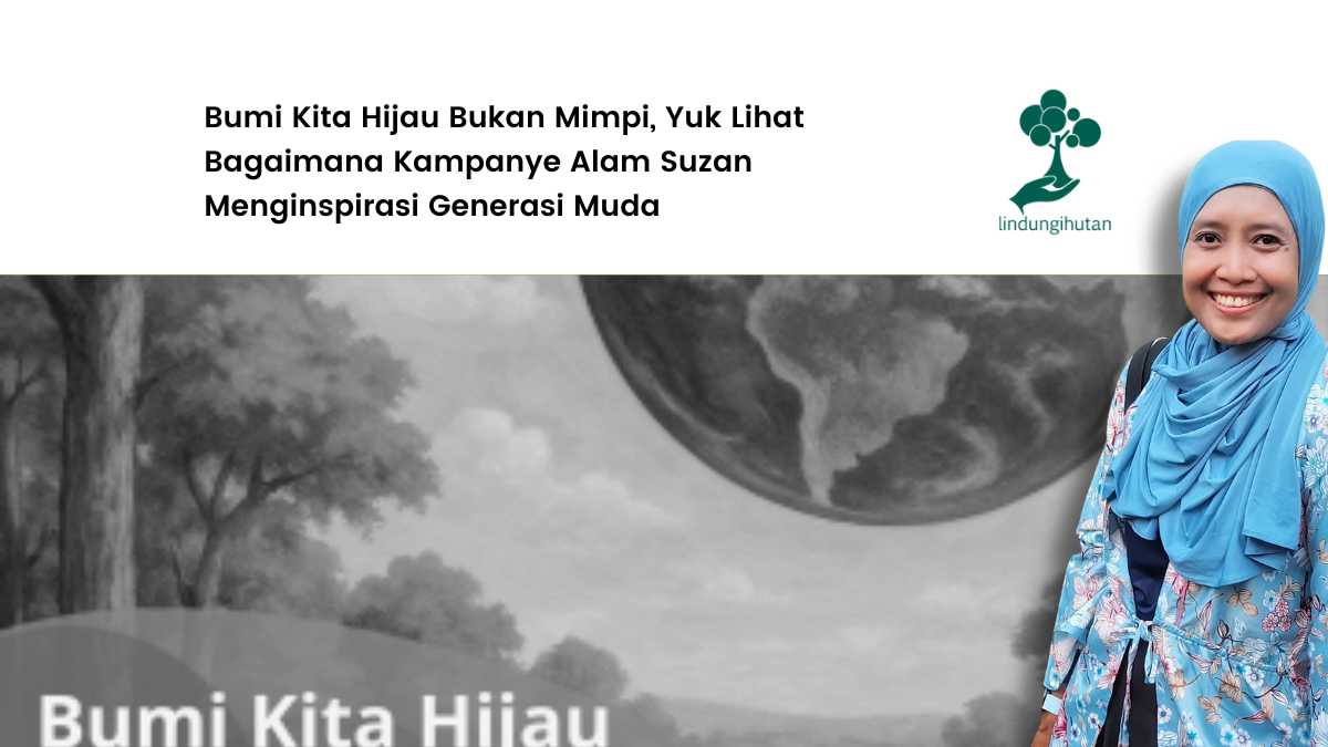 kampanye-alam-suzan:-bumi-kita-hijau-demi-selamatkan-bumi