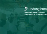 Mengapa CSR Penting bagi Perusahaan & Manfaat Utamanya