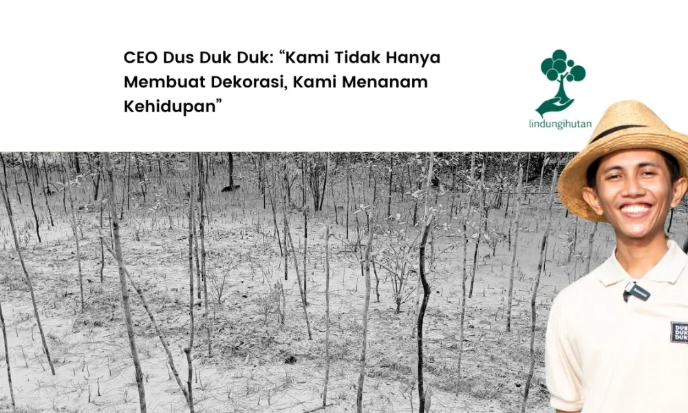 testimoni-ceo-dus-duk-duk-menanam-pohon-dengan-lindungihutan