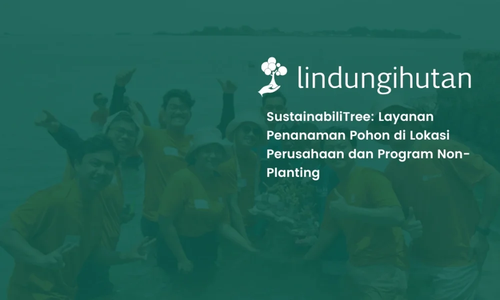 sustainabilitree:-penanaman-pohon-di-lokasi-perusahaan-&-program-non-planting 