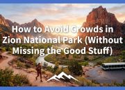Cara Menghindari Kerumunan di Taman Nasional Zion (Tanpa Melewatkan Hal Menarik)