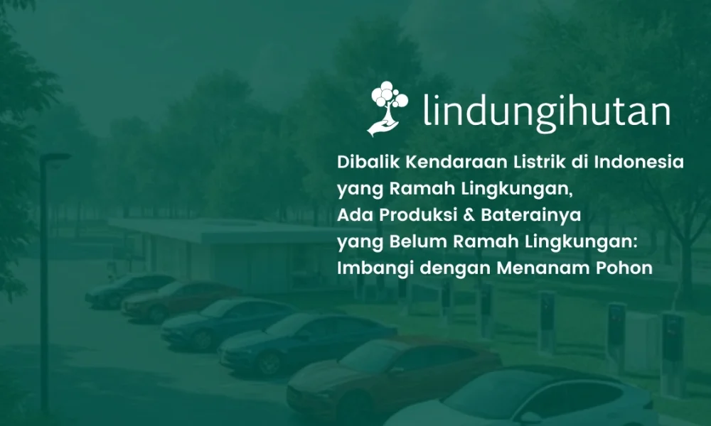 kendaraan-listrik-di-indonesia-belum-sepenuhnya-ramah-lingkungan,-peran-pohon-jadi-penyeimbang