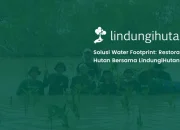 cara-mengimbangi-water-footprint-perusahaan-lewat-restorasi-hutan-bersama-lindungihutan