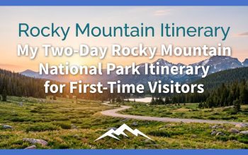 Rencana Perjalanan Dua Hari Taman Nasional Rocky Mountain Saya untuk Pengunjung Pertama Kali