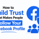 How to Build Trust That Makes People Follow Your Facebook Profile