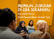 Memilih Jurusan di Era Sekarang: Apa yang Perlu Dipertimbangkan Orang Tua
