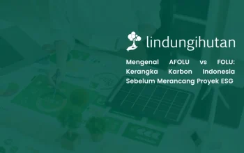 AFOLU vs FOLU: Apa Bedanya dan Mengapa Penting untuk Proyek Karbon?