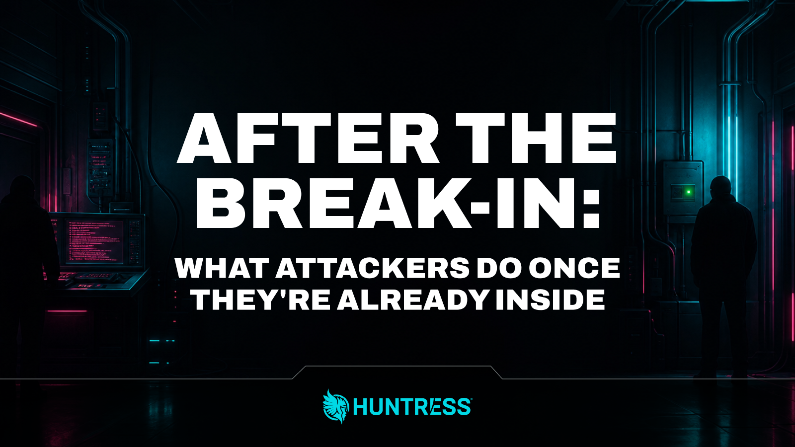 after-the-break-in:-what-attackers-do-once-they’re-already-inside