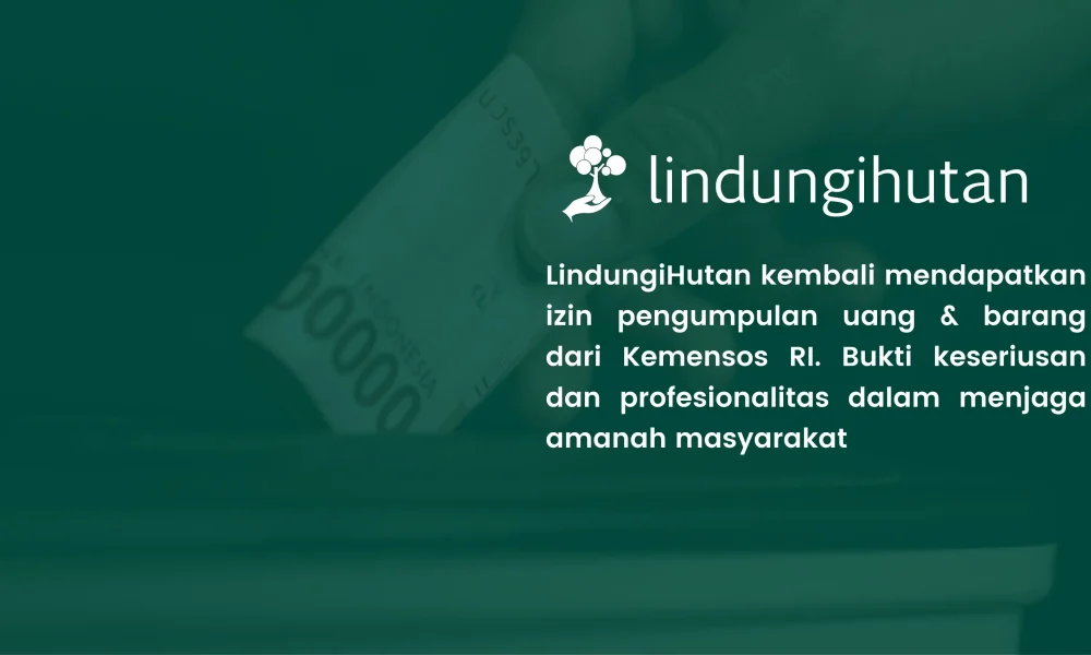 izin-pengumpulan-uang-dan-barang-kembali-didapat,-lindungihutan-siap-menerima-sumbangan