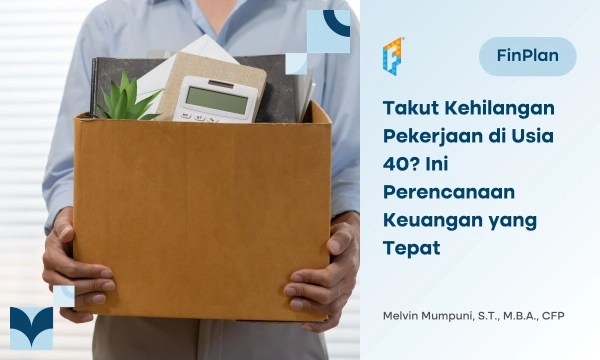 takut-kehilangan-pekerjaan-di-usia-40?-ini-perencanaan-keuangan-yang-tepat