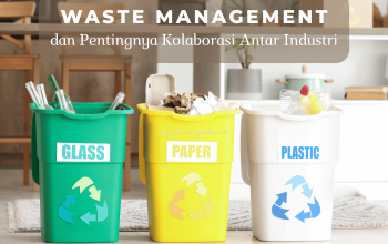 Waste Management dan Pentingnya Kolaborasi Antar Industri
