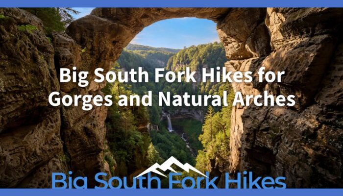 Big South Fork Hikes for Gorges and Natural Arches